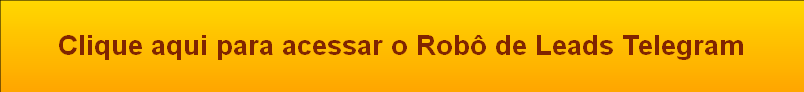 Clique aqui para acessar o Robô de Leads Telegram